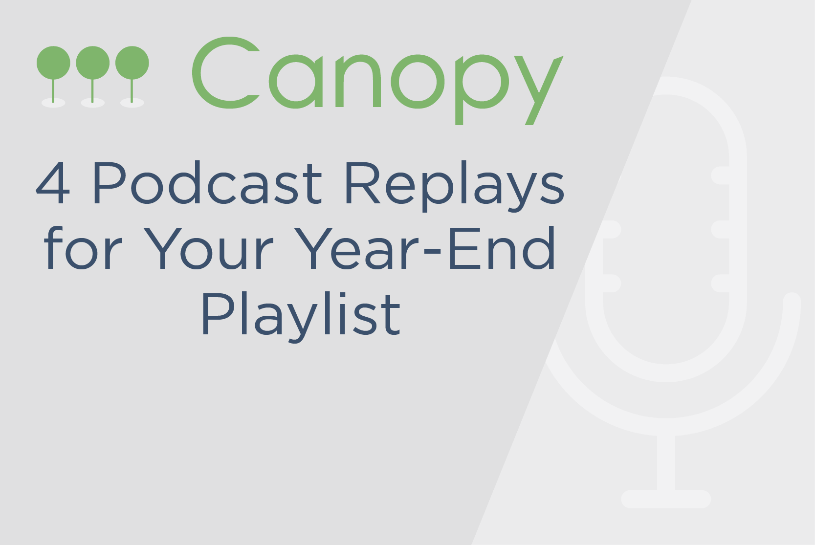 Canopy logo with blog post title (4 Podcast Replays for Your Year-End Playlist) and microphone icon